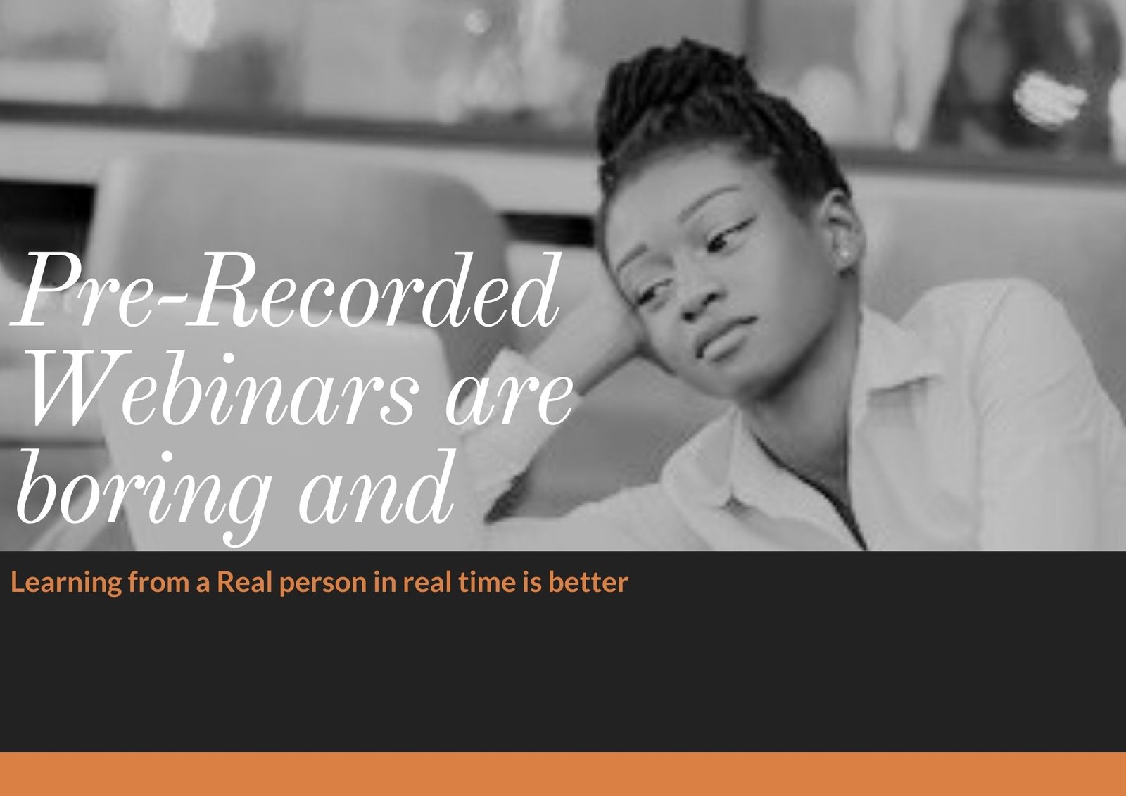 Why Pre-Recorded Webinars are boring and learning from a Real Person in Real Time is better